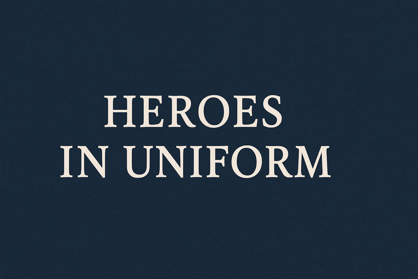 Heros in Uniform