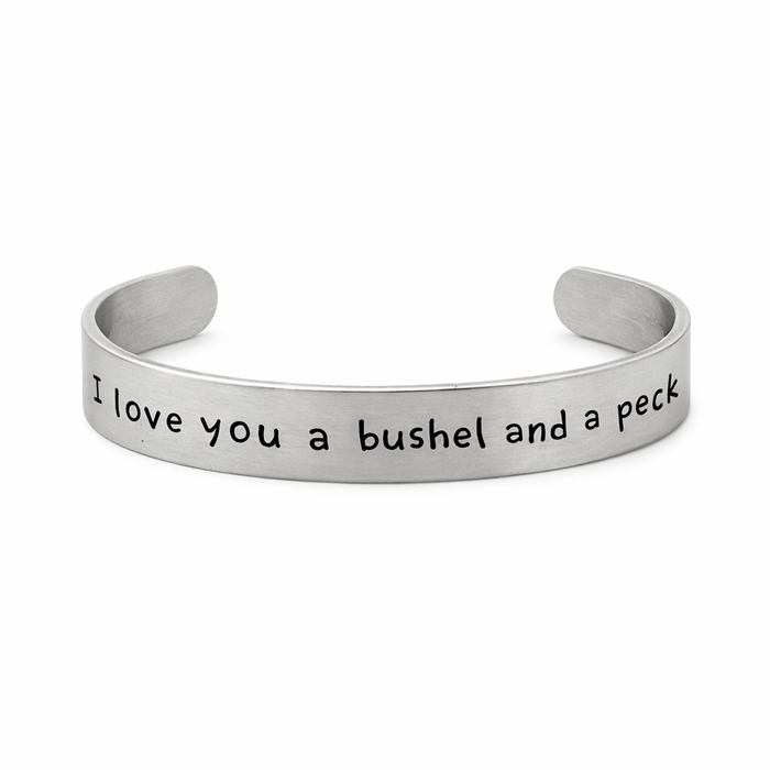 “I Love You a Bushel and a Peck” Hand Stamped Cuff Bracelet – Adjustable Aluminum – Sweet Sentimental Gift