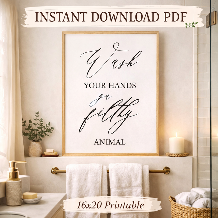 Wash Your Hands Ya Filthy Animal Bathroom Sign – Funny Bathroom Wall Art – 16x20 Printable – Instant Download PDF